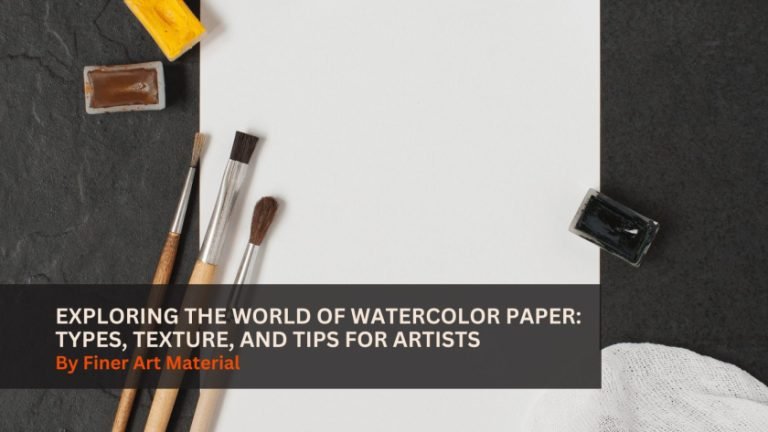 Exploring the World of Watercolor Paper: Types, Texture, and Tips for Artists