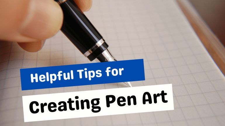 Helpful tips for creating pen art